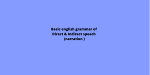 Basic English Grammar of Direct  and Indirect  speech