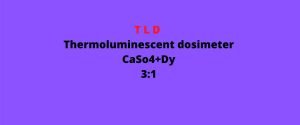 TLD-(THERMOLUMINESCENT DOSIMETER)