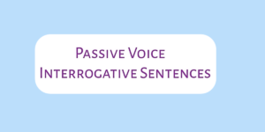 Passive Voice  Interrogative Sentence