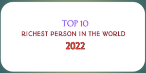 Top 10 Richest Person in the world 2022