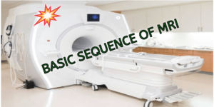 MRI SEQUENCES IN RADIOLOGY