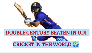 DOUBLE CENTURY  ODI CRICKET IN WORLD 